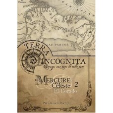 Terra Incognita : Mercure Céleste 2 : El Dorado